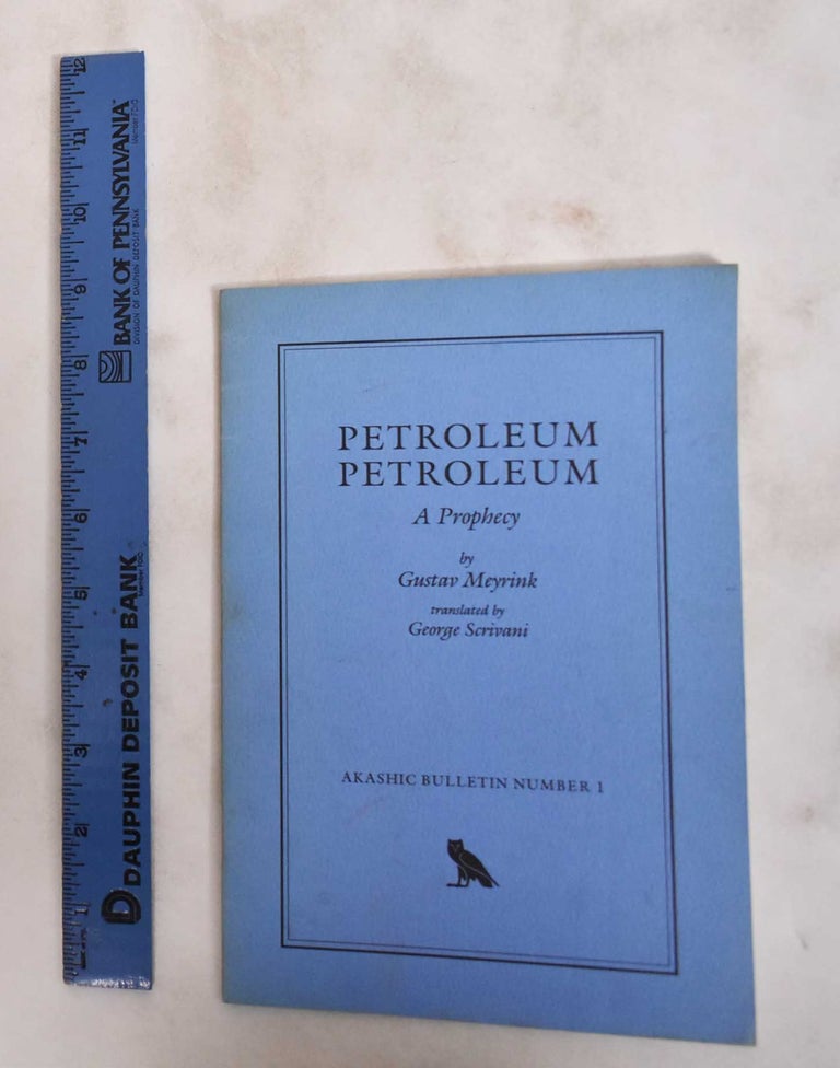 Item #181082 Petroleum, Petroleum: A Prophecy. Gustav Meyrink, George Scrivani, Ira Cohen.