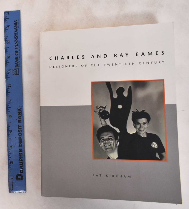 Item #181112 Charles and Ray Eames : Designers of the Twentieth Century. Pat Kirkham.