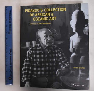 Item #181118 Picasso's Collection of African & Oceanic Art: Masters of Metamorphosis. Peter Stepan