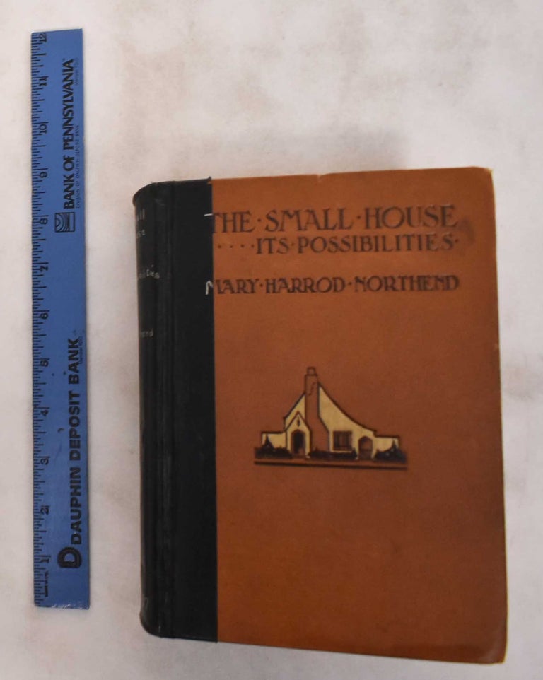 Item #181120 The Small House, Its Possibilities. Mary Harrod Northend.