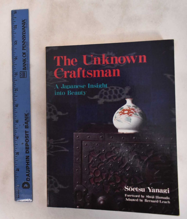 Item #181121 The Unknown Craftsman: A Japanese Insight Into Beauty. Muneyoshi Yanagi, Bernard Leach.