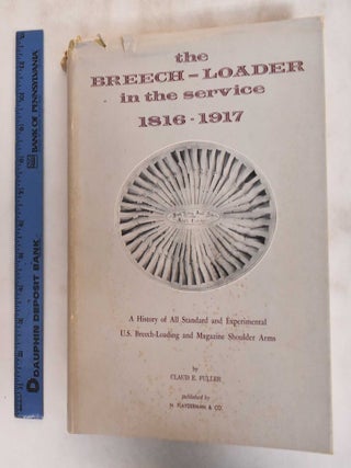 Item #181122 The Breech-Loader in the Service, 1816-1917: A History of All Standard and...