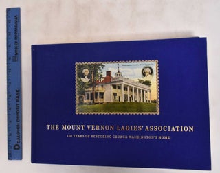 Item #181123 The Mount Vernon Ladies' Association: 150 Years of Restoring George...