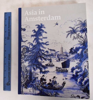 Item #181124 Asia in Amsterdam: The Culture of Luxury in the Golden Age. Karina Corrigan