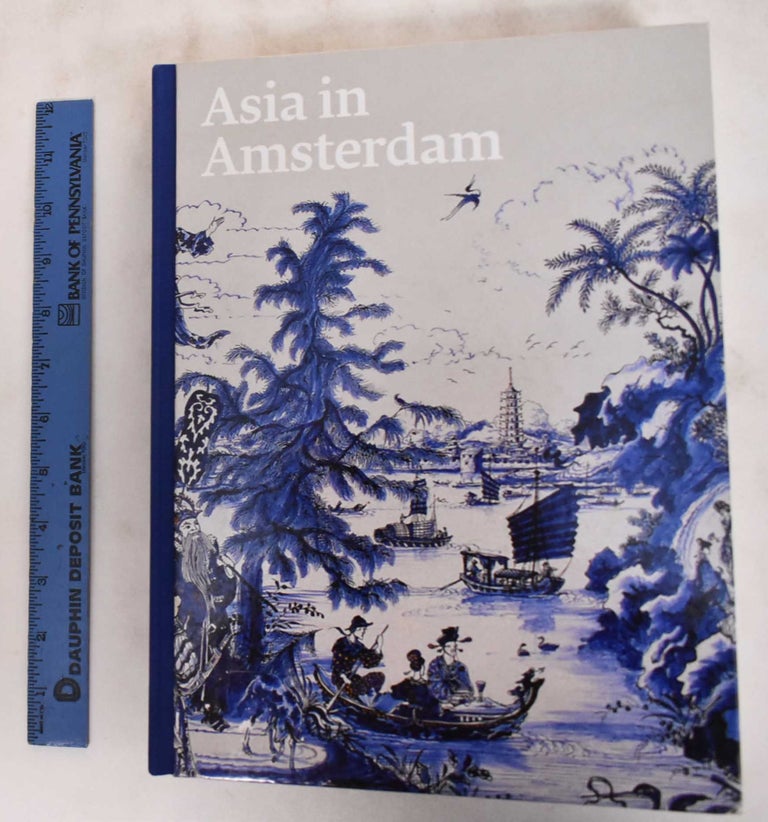Item #181124 Asia in Amsterdam: The Culture of Luxury in the Golden Age. Karina Corrigan.
