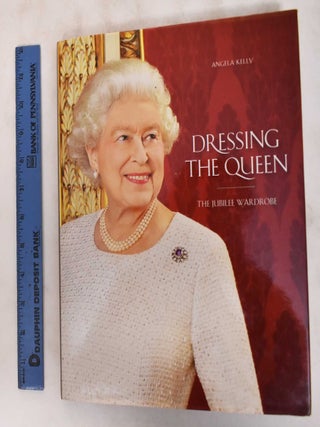 Item #181125 Dressing the Queen: The Jubilee Wardrobe. Angela Kelly