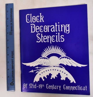 Item #181138 Clock Decorating Stencils Of Mid-19th Century Connecticut. Chris H. Bailey