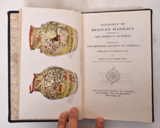 Item #181149 Catalogue of Mexican Maiolica Belonging to Mrs. Robert W. De Forest. Edwin Barber Atlee