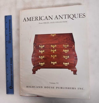 Item #181152 American Antiques from Israel Sack Collection Vol. VI. Inc Israel Sack