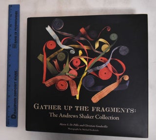 Item #181153 Gather Up the Fragments: the Andrews Shaker Collection. Christian Goodwillie, Mario...