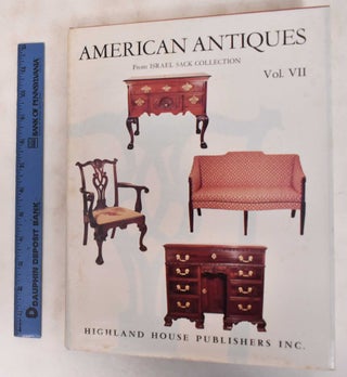 Item #181163 American Antiques from Israel Sack Collection Vol. VII. Inc Israel Sack