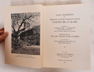 Item #181173 Loan Exhibition and Eighteenth and Early Nineteenth Century Furniture and Glass:...
