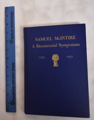 Item #181177 Samuel McIntire: A Bicentennial Symposium, 1757-1957. Essex Institute