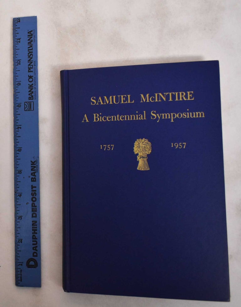 Item #181177 Samuel McIntire: A Bicentennial Symposium, 1757-1957. Essex Institute.