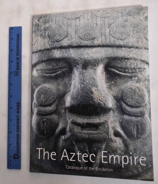 Item #181201 The Aztec empire: catalogue of the exhibition. Felipe R. Solís Olguín