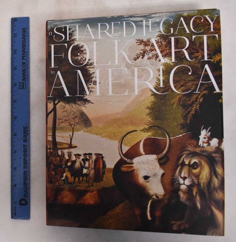 Item #181223 A Shared Legacy: Folk Art in America. Richard Miller, Avis Berman, Cynthia G. Falk, Lisa Minardi, Ralph Sessions.