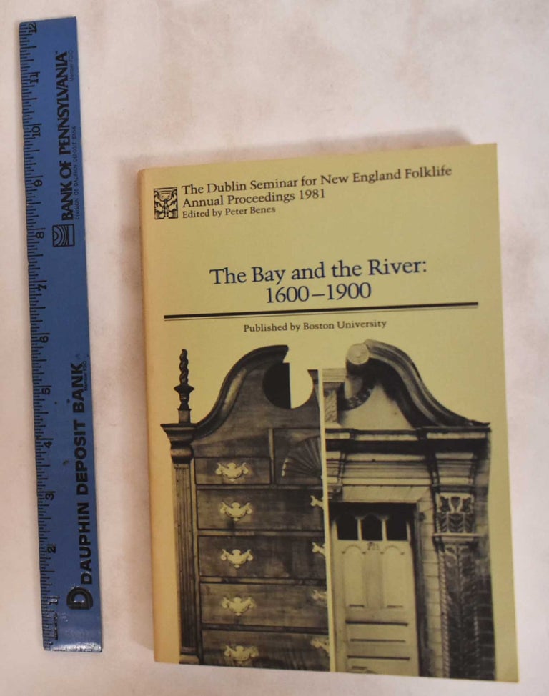 Item #181224 The Bay and the River: 1600-1900. Peter Benes, Jane Montague Benes.