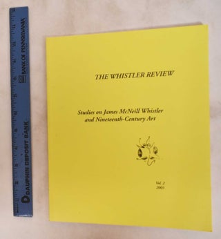 Item #181262 The Whistler review: Studies on James McNeill Whistler and Nineteenth-Century Art,...