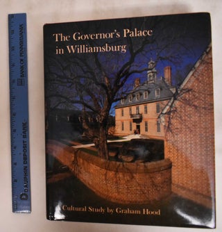 Item #181270 The Governor's Palace in Williamsburg: a Cultural Study. Graham Hood
