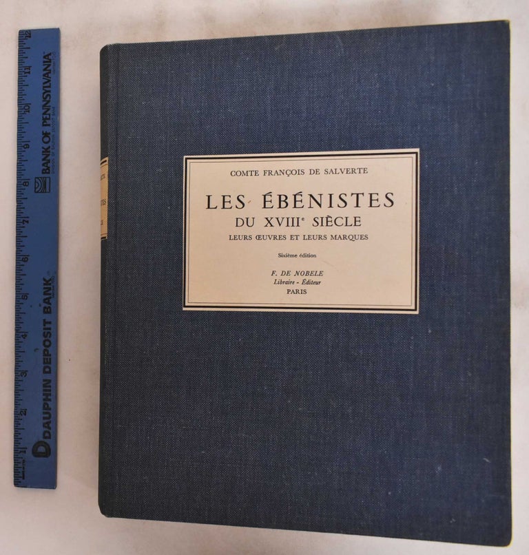 Item #181272 Les Ebenistes Du XVIII Siecle Leurs Oeuvres et Leurs Marques. Francois de Salverte.