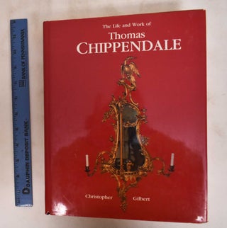 Item #181280 The Life and Work of Thomas Chippendale. Christopher Gilbert