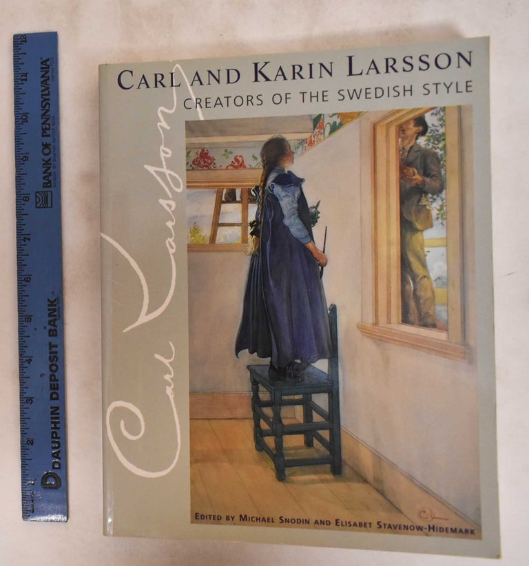 Item #181282 Carl and Karin Larsson: Creators of the Swedish Style. Michael Snodin, Elisabet Stavenow-Hidemark.
