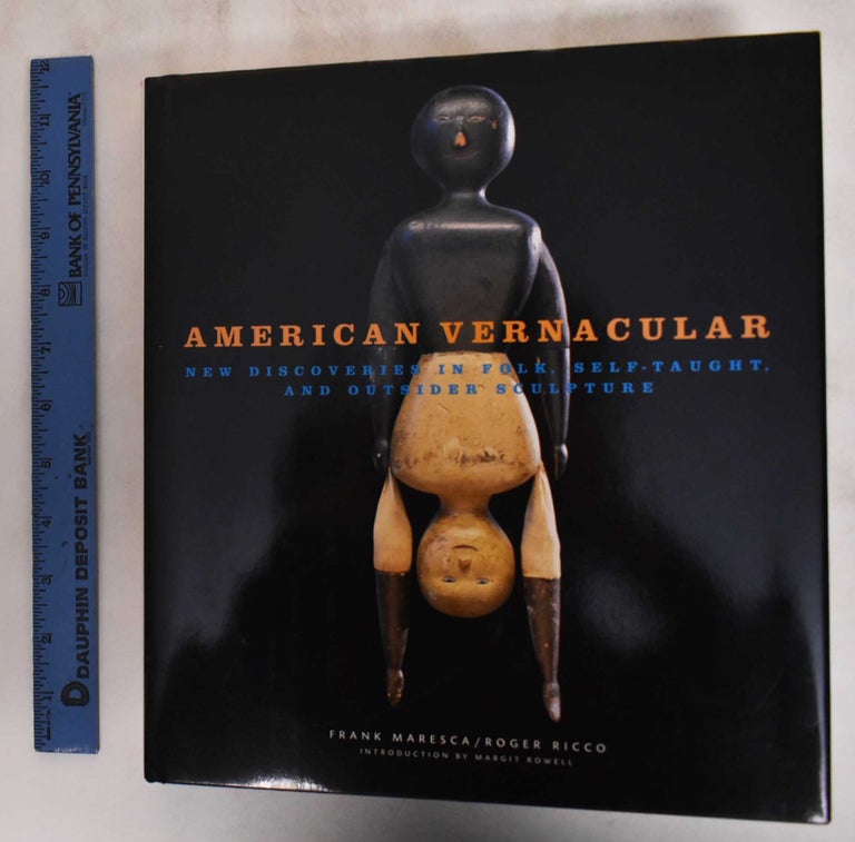 Item #181315 American Vernacular: New Discoveries in Folk, Self-Taught, and Outsider Sculpture. Frank Maresca, Roger Ricco.