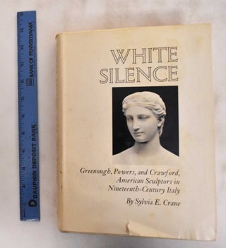 Item #181326 White Silence; Greenough, Powers, and Crawford, American Sculptors in...