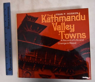 Item #181333 The Kathmandu Valley Towns: A Record of Life and Change in Nepal. Fran P. Hosken