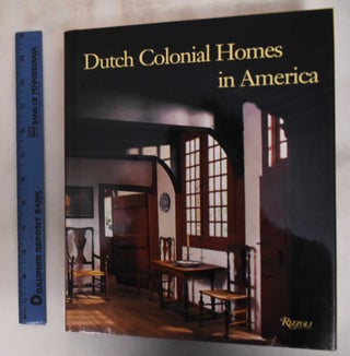 Item #181338 Dutch Colonial Homes in America. Geoffrey Gross, Roderic H. Blackburn, Susan Piatt,...