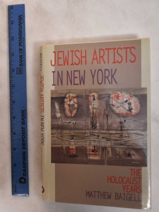 Item #181342 Jewish Artists In New York: The Holocaust Years. Matthew Baigell