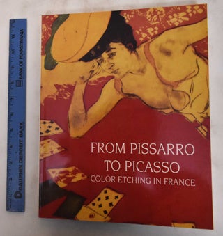 Item #181368 From Pissarro to Picasso: Color Etching in France: Works from the Bibliotheque...