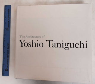 Item #181384 The Architecture of Yoshio Taniguchi. Yoshio Taniguchi