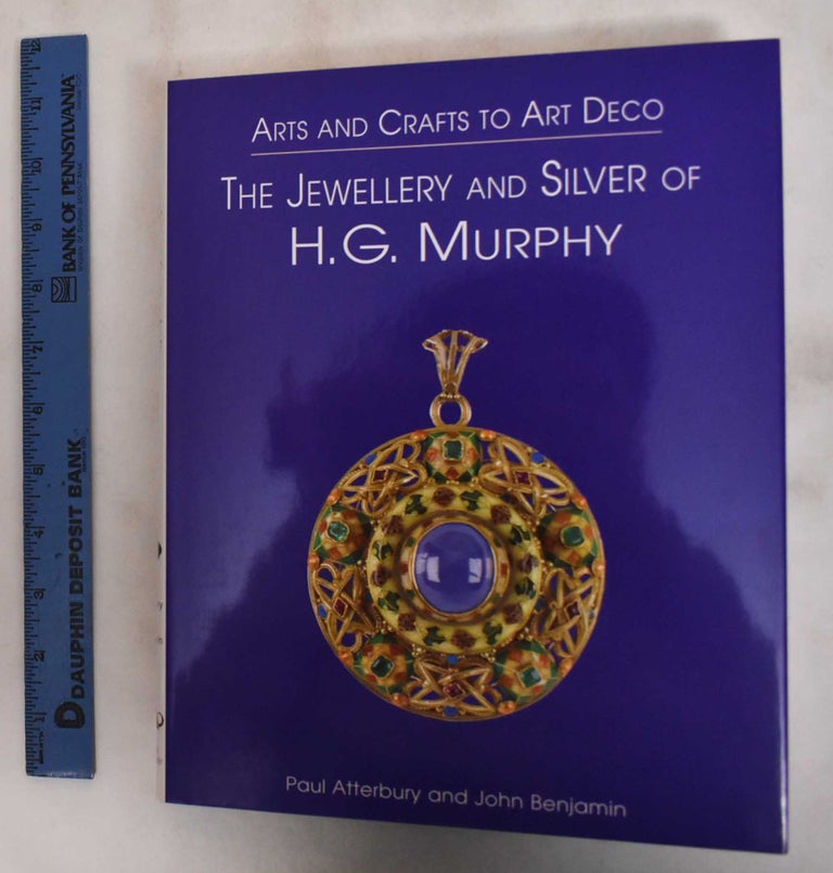 Item #181411 Arts And Crafts To Art Deco: The Jewellery And Silver Of H.G. Murphy. Paul Atterbury, John Benjamin.