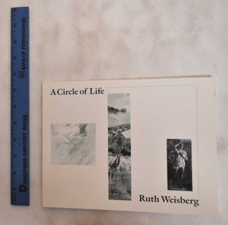 Item #181422 Ruth Weisberg: A Circle of Life (Signed). Selma Holo, Ann Sutherland Harris