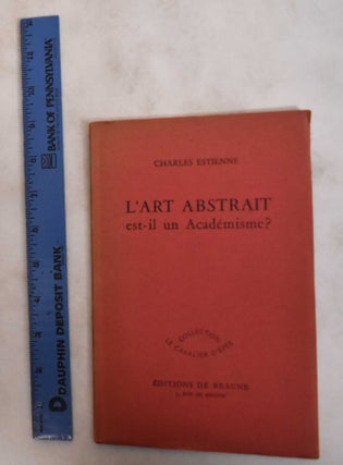 Item #181453 L'Art Abstrait est-il un Academisme? Charles Estienne