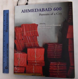 Item #181506 Ahmedabad 600: Portraits Of A City. Suchitra Balasubrahmanyan, Sharmila Sagara