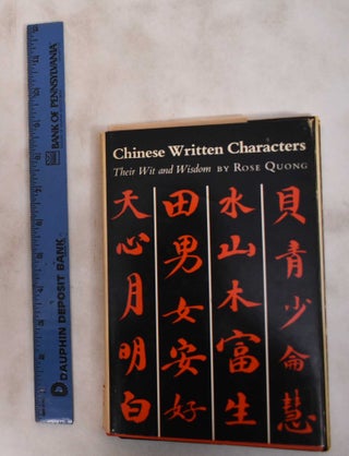 Item #181508 Chinese Written Characters: Their Wit & Wisdom. Rose Quong