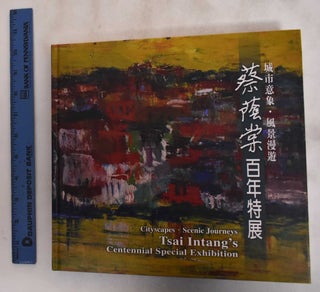 Item #181547 Cityscapes, Scenic Journeys: Tsai Intang's Centennial Special Exhibition. Chi-Jen Chang
