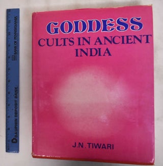 Item #181605 Goddess Cults In Ancient India. J. N. Tiwari