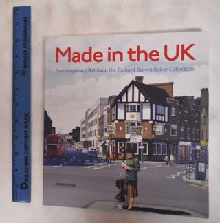 Item #181628 Made in the UK: Contemporary Art from the Richard Brown Baker Collection. Jan...