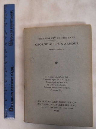Item #181656 The Library of the late George Allison Armour - April 22-23, 1937. Anderson...