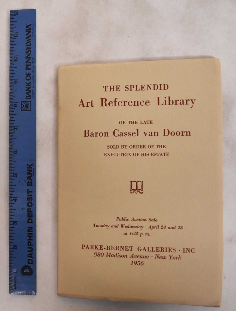 Item #181657 Art reference books, including many standard and rare works on painters and painting, drawing, miniatures, furniture, porcelains, tapestries: Baron Cassel van Doorn - April 24-25, 1956. Parke-Bernet Galleries.