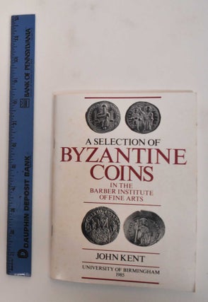 Item #181706 A Selection Of Byzantine Coins In The Barber Institute Of Fine Arts. John Kent