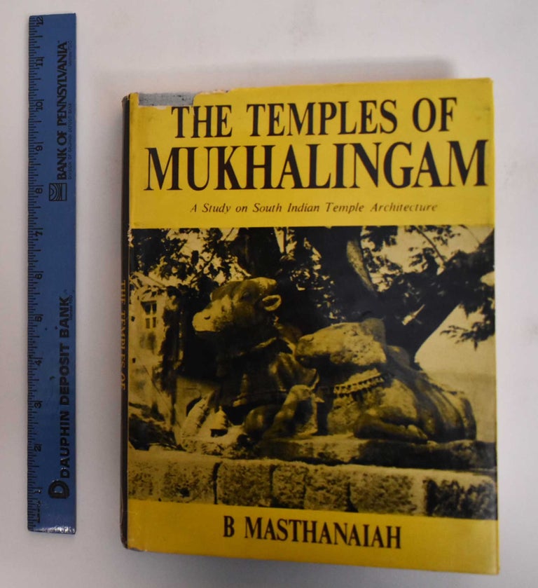 Item #181744 The Temples of Mukhalingam: A Study on South Indian Temple Architecture. B. Masthanaiah.