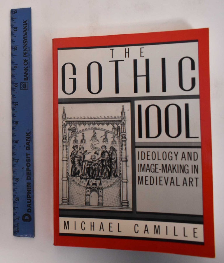 Item #181765 The Gothic Idol: Ideology and Image-Making in Medieval Art. Michael Camille.