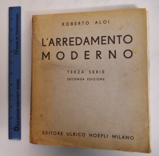 Item #181774 L'Arredamento Moderno; Terza Serie, Trecento Artisti, Venti Nazioni. Roberto Aloi