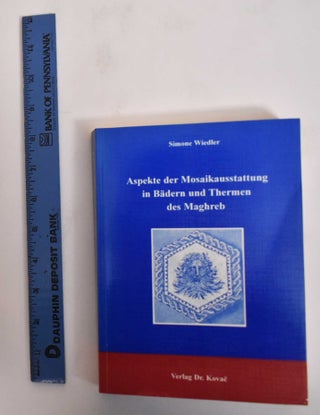 Item #181785 Aspekte der Mosaikausstattung in Badern und Thermen des Maghreb. Simone Wiedler