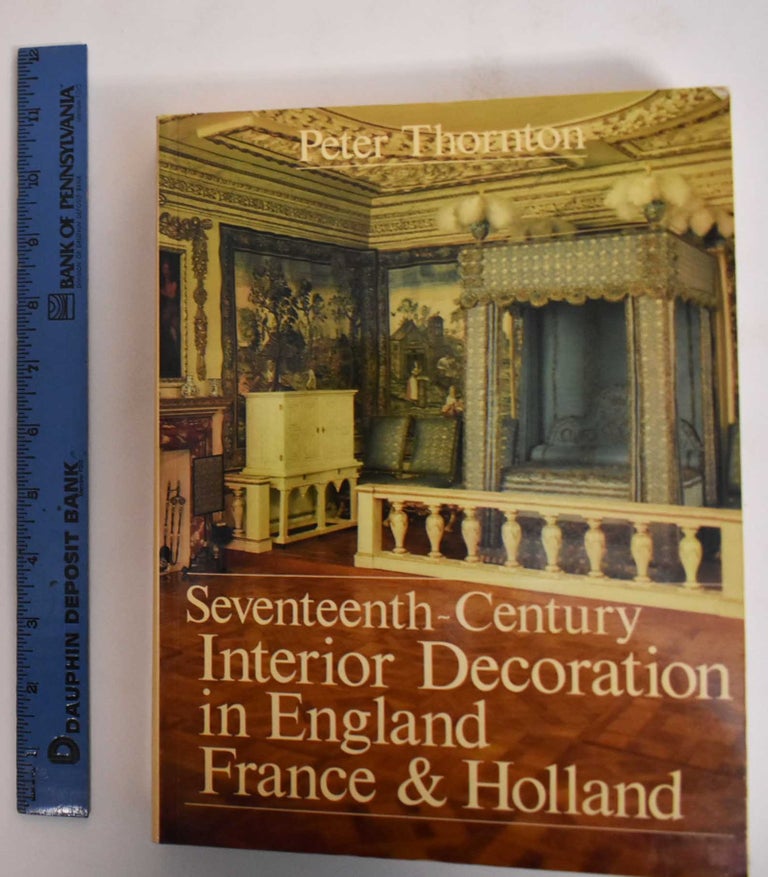 Item #181786 Seventeenth-Century Interior Decoration in England, France, and Holland. Peter Thornton.