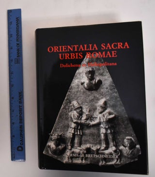 Item #181789 Orientalia Sacra Urbis Romae: Dolichena Et Heliopolitana. Gloria M. Bellelli, Ugo...